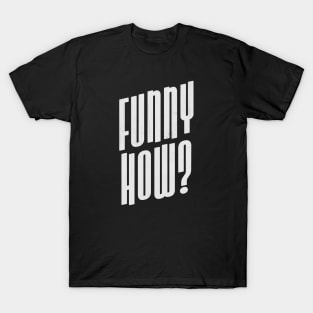 Funny How? Typography Motivational T-Shirt